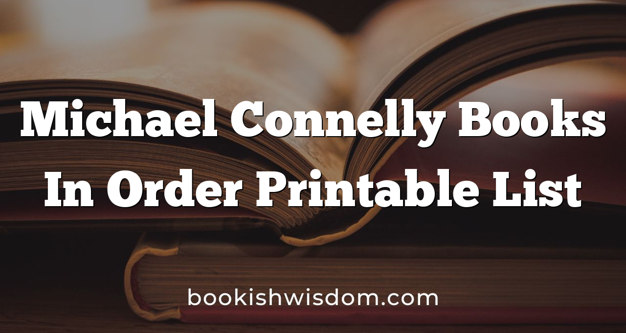 Michael Connelly Books In Order Printable List Bookish Wisdom
