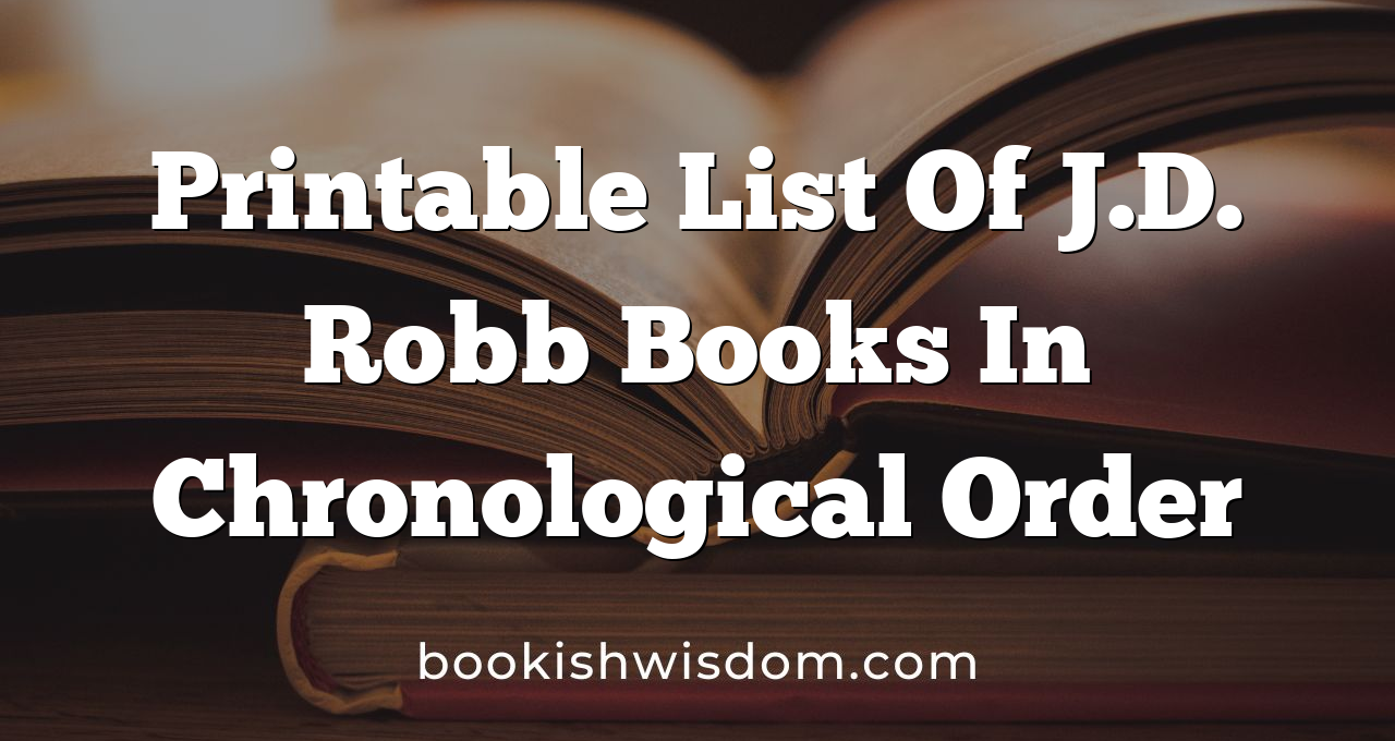 Printable List Of J D Robb Books In Chronological Order Bookish Wisdom